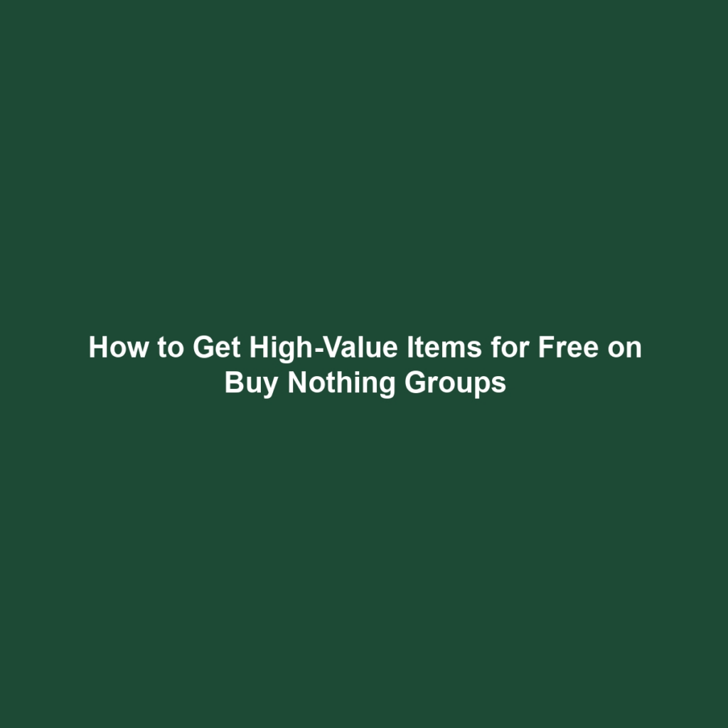 How to Get High-Value Items for Free on Buy Nothing Groups