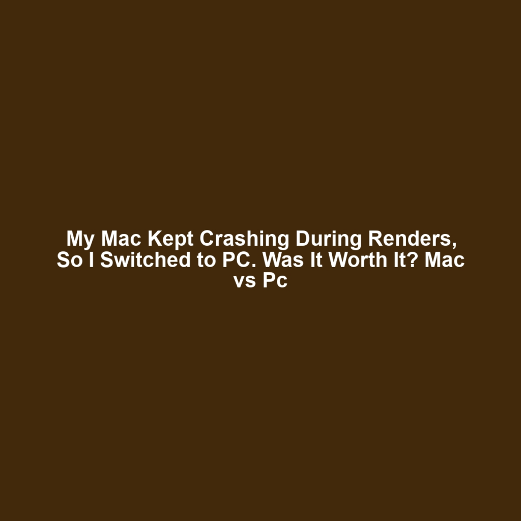 My Mac Kept Crashing During Renders, So I Switched to PC. Was It Worth It? Mac vs Pc